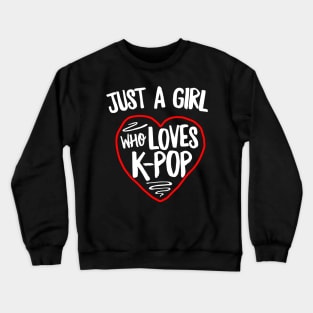 Just A Girl Who Loves K-Pop Crewneck Sweatshirt